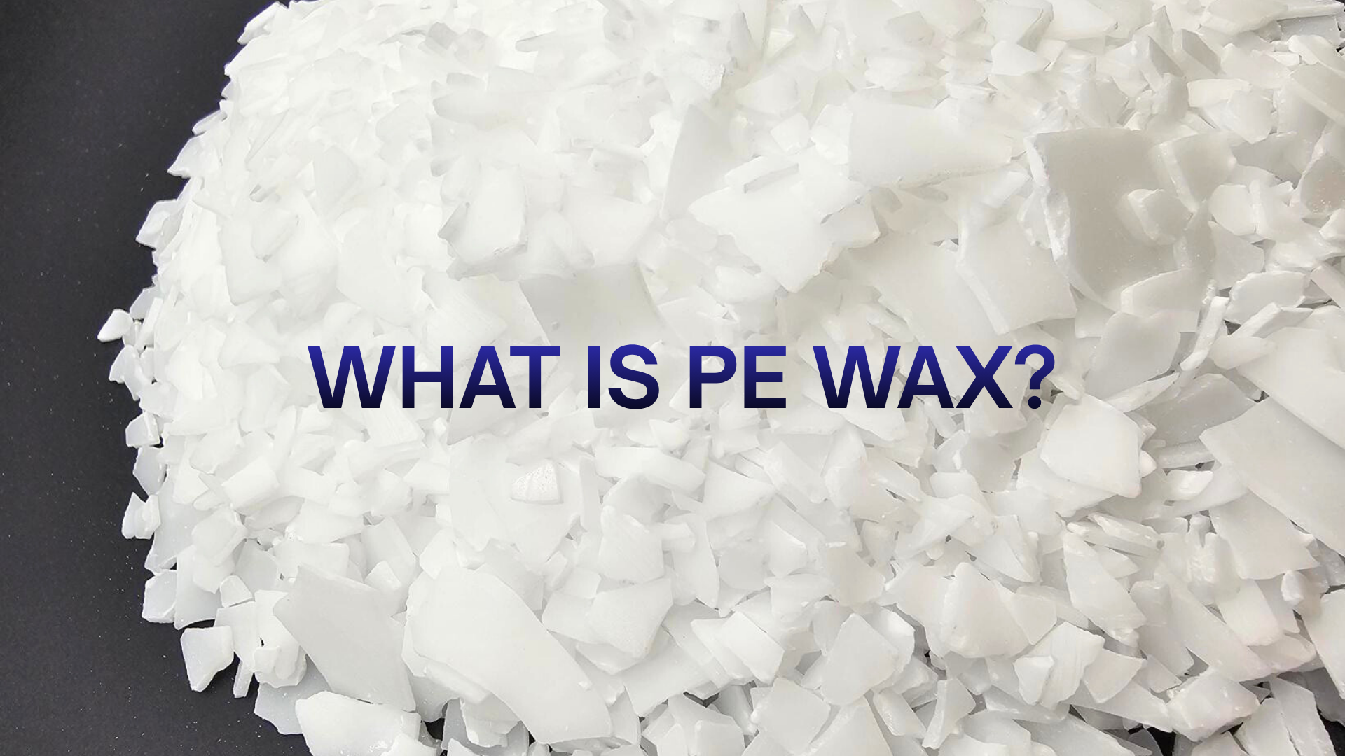 PE Wax เสริมพลังการผลิต เติมเต็มคุณภาพสู่ผลิตภัณฑ์หลากหลายอุตสาหกรรม